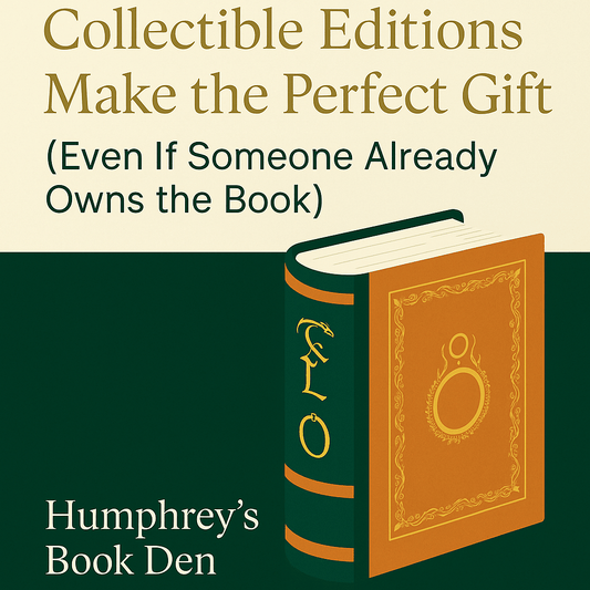 Why Collectible Editions Make the Perfect Gift (Even If Someone Already Owns the Book) - Humphrey's Book Den