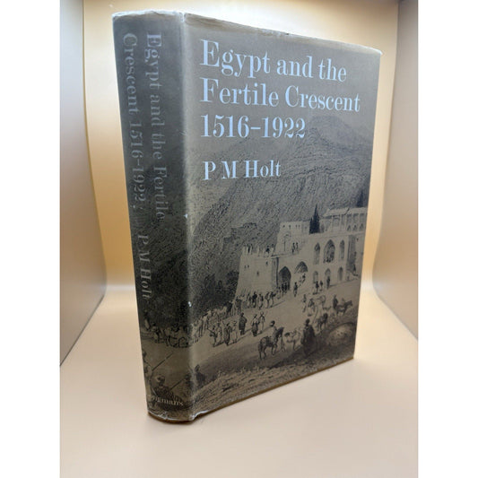 P M Holt / EGYPT AND THE FERTILE CRESCENT 1516 - 1922 1st Edition 1967 - Humphrey's Book Den