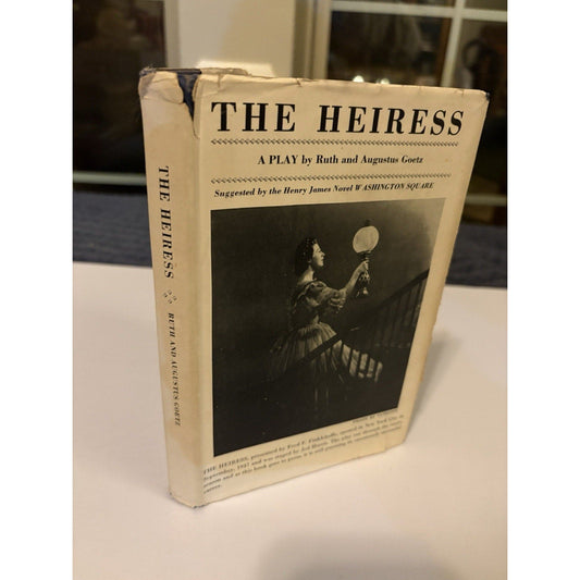 Ruth and Augustus GOETZ / The Heiress 1st Edition 1948 - Based On Washington Sq. - Humphrey's Book Den